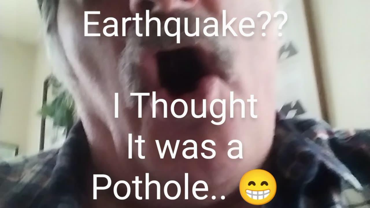 Earthquake?? I Thought I Hit a Pothole..