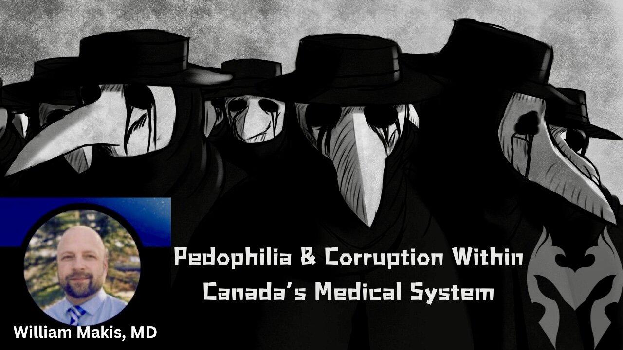 Pedophilia & Corruption Within Canada’s Medical System w/Dr. William Makis (Truth Warrior)
