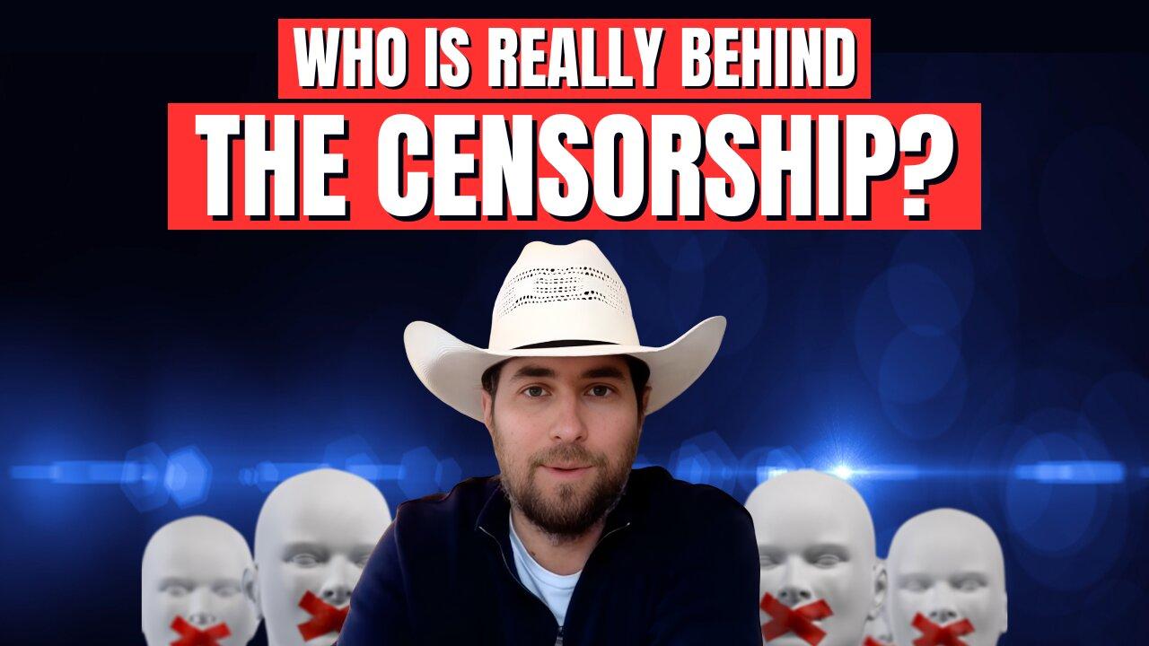 CENSORSHIP - Who is Really Behind it All?