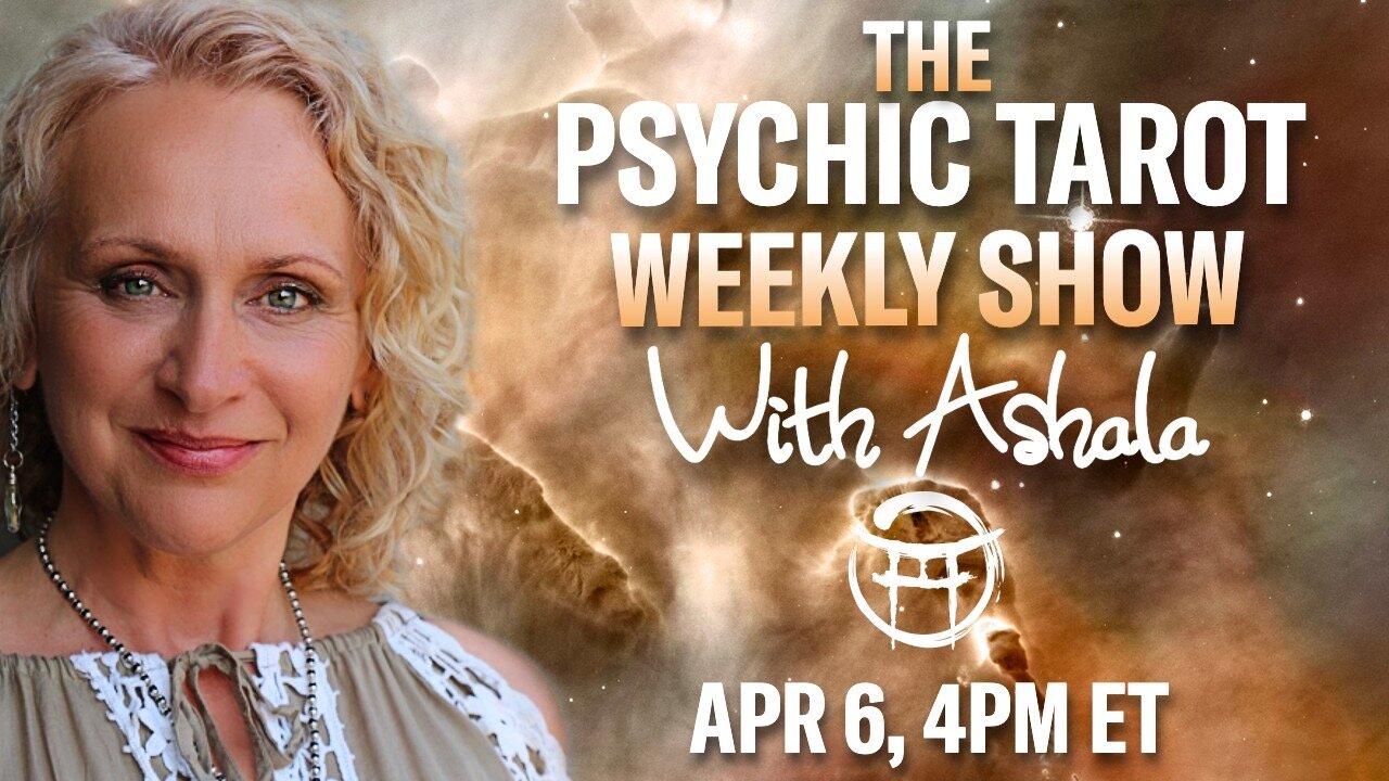 THE PSYCHIC TAROT SHOW with ASHALA - APR 6