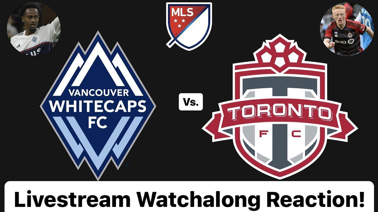 Vancouver Whitecaps FC Vs. Toronto FC Livestream Watchalong Reaction
