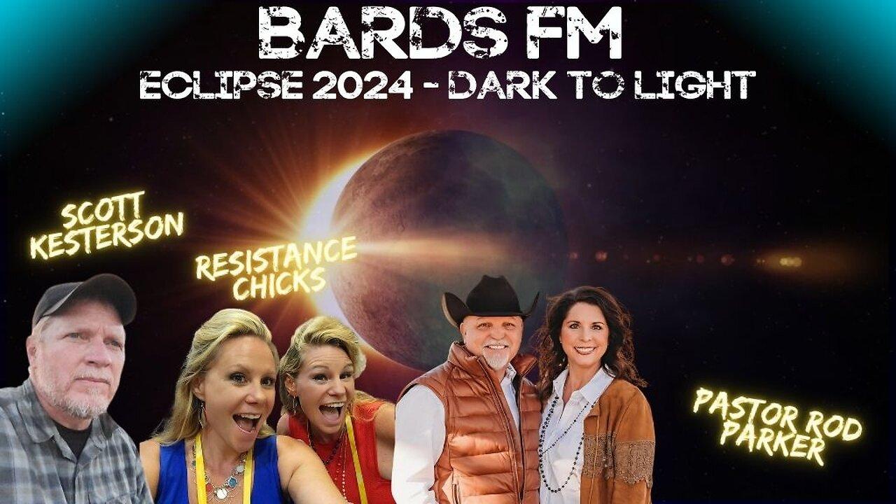 BardsFM Eclipse 2024 - Dark To Light with Scott Kesterson, Pastor Rod Parker & Resistance Chicks