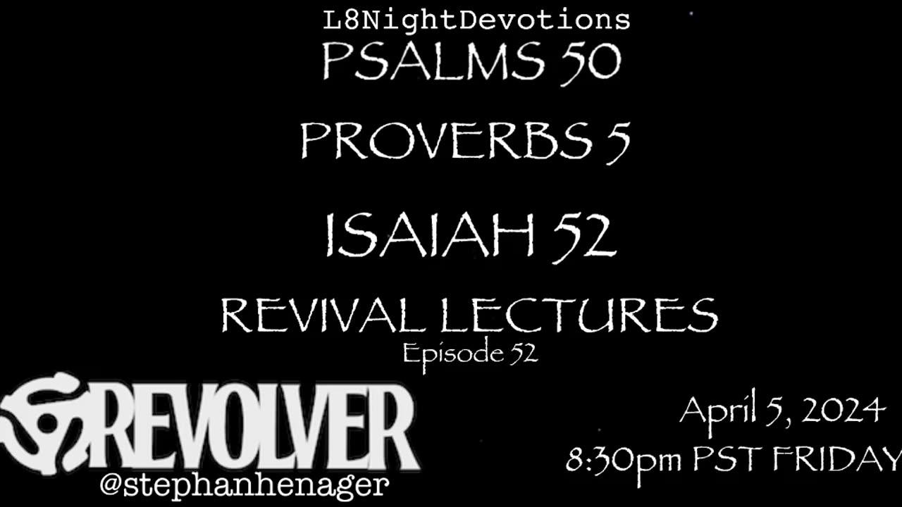 L8NIGHTDEVOTIONS REVOLVER PSALM 50 PROVERBS 5 ISAIAH 52 REVIVAL LECTURES READING WORSHIP PRAYERS