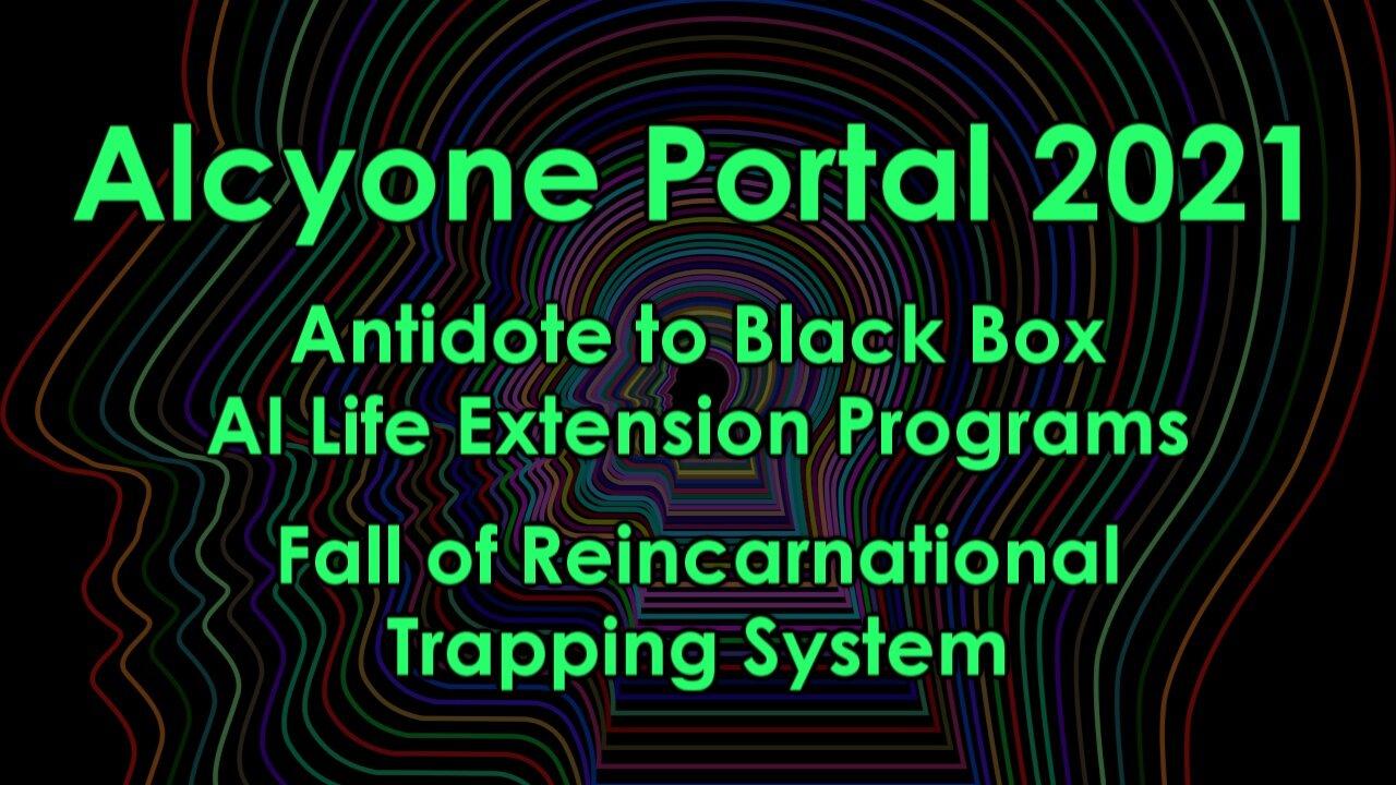Alcyone Portal (Antidote to Black Box AI Life Extension Programs - Fall of Trapping System)