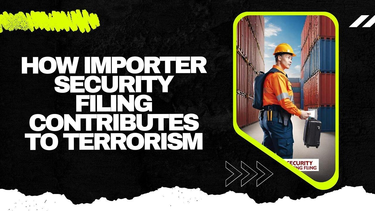 The Crucial Role of Importer Security Filing in Combating Terrorism and Illicit Trade