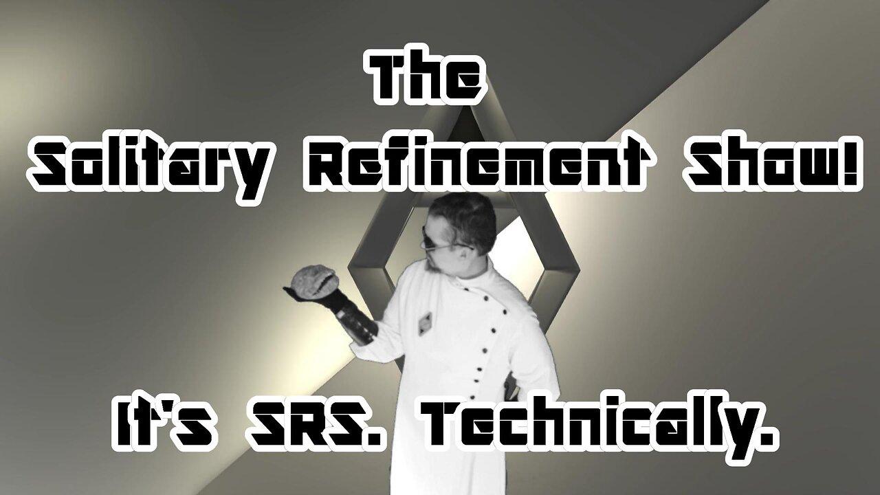 The Solitary Refinement Show! Less Lonely Than it Sounds