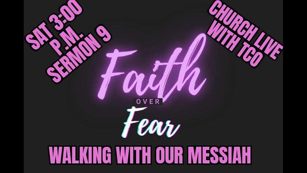 SERMON 9 ( Faith over Fear WALKING WITH OUR MESSIAH )