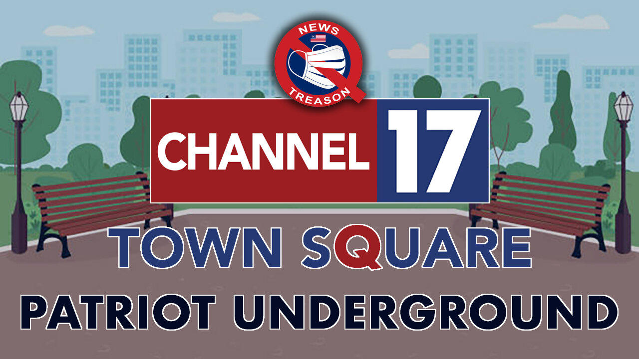 Channel 17 Town Square With Patriot Underground