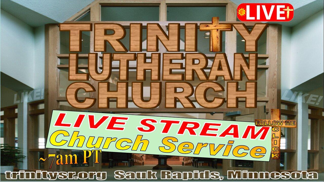 20240407 Apr 7th LIVE STREAM Church Service Trinity Lutheran Sauk Rapids MN