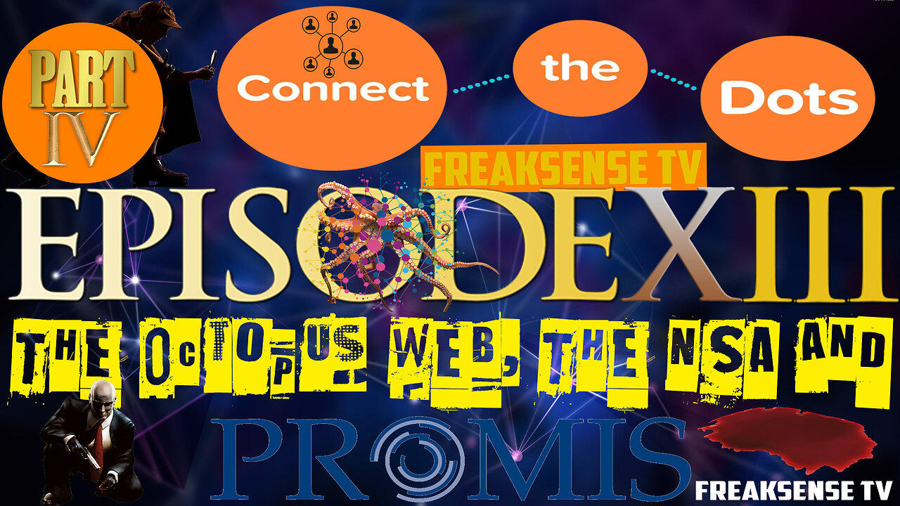 Connecting the Dots, Episode #13 The Octopus Web, The NSA & PROMIS, Part Four The Finale...