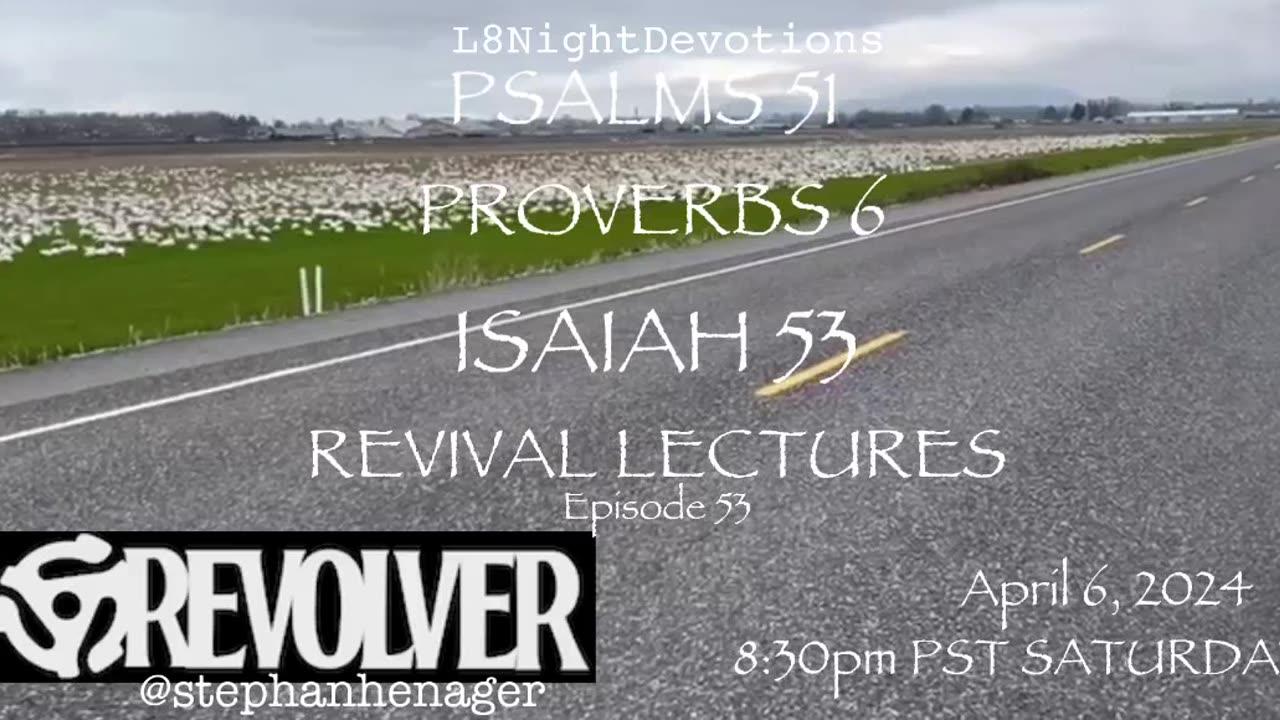 L8NIGHTDEVOTIONS REVOLVER PSALM 51 PROVERBS 6 ISAIAH 53 CHARLES LECTURES READING WORSHIP PRAYERS