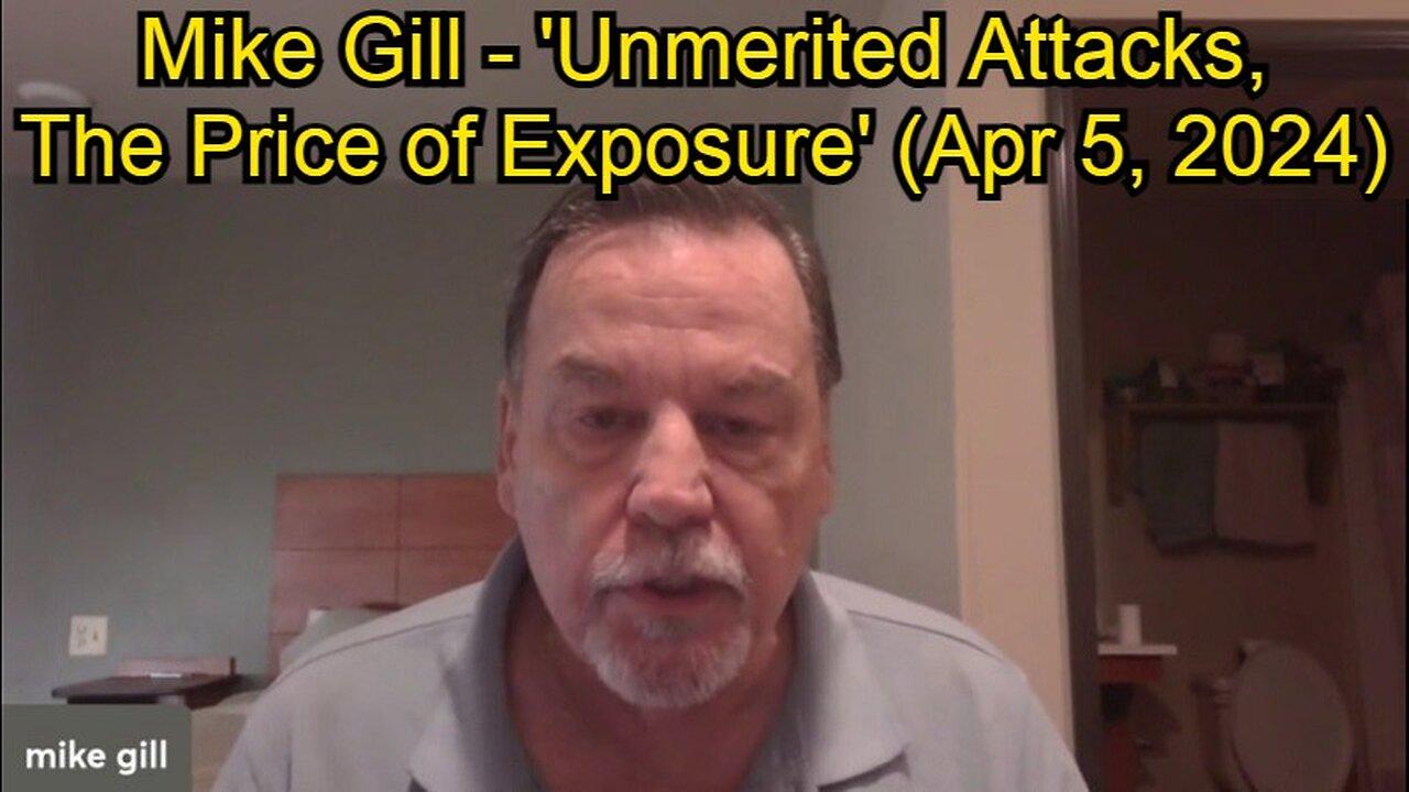 Mike Gill - 'Unmerited Attacks, The Price of Exposure' (Apr 5, 2024)