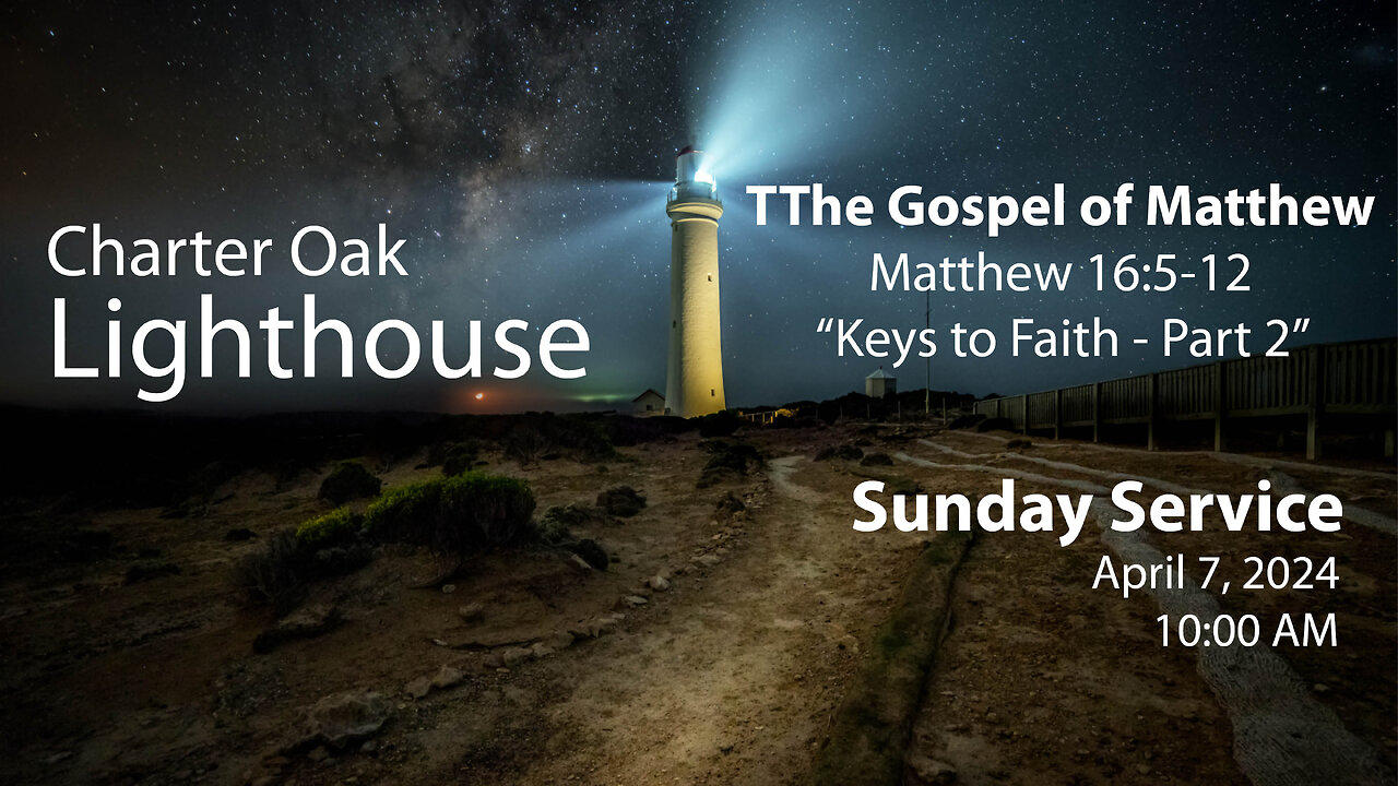 April 7, 2024 - 10:00 AM - Matthew 16:5-12 - Keys to Faith - Part 2