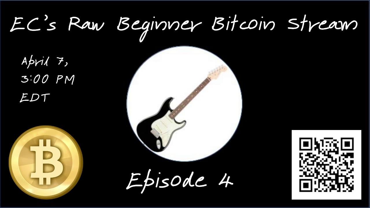 EC's Raw Beginner Bitcoin Stream, Episode 4