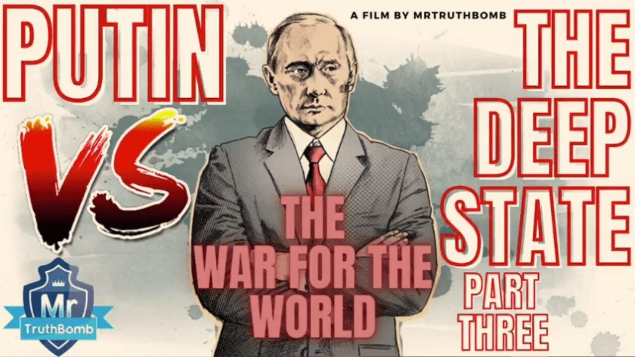 PUTIN VS THE DEEP STATE - PART 3.2 of 3.2 - THE WAR FOR THE WORLD - A Film By MrTruthBomb