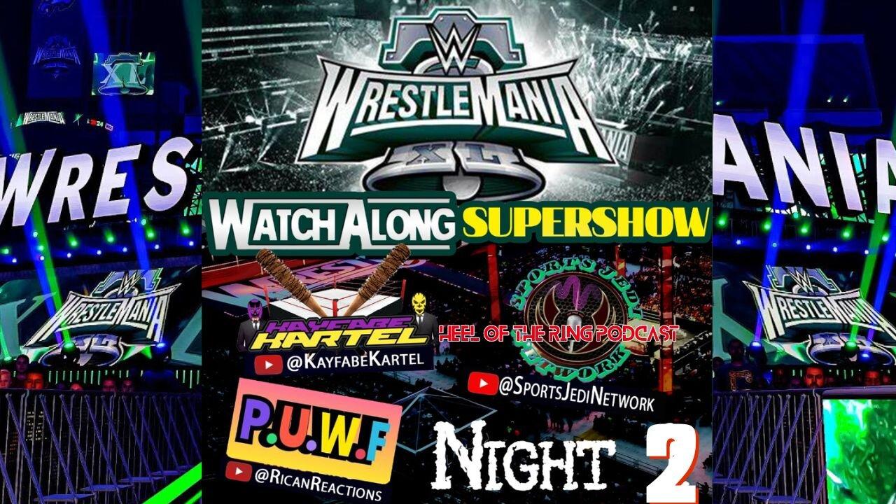 WWE WRESTLEMANIA 40 LIVE WATCH ALONG SUPERSHOW NIGHT#2 The Showcase of the Immortals.