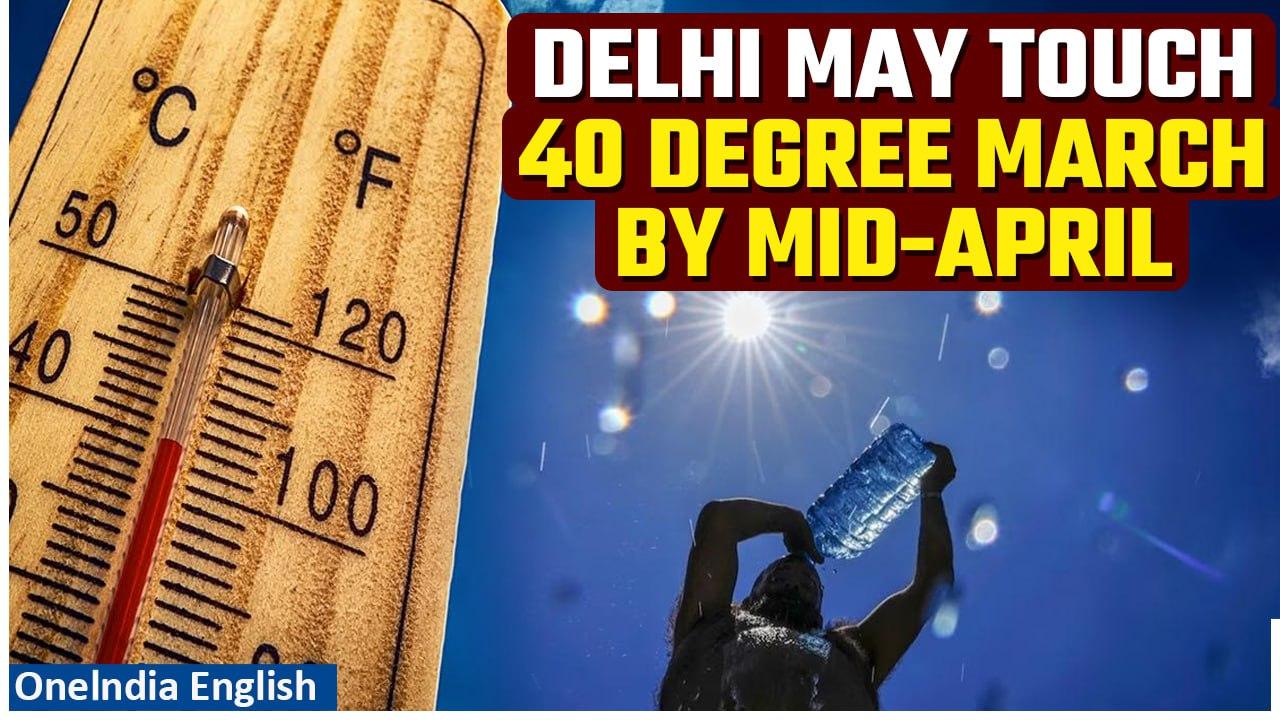 Weather Update: Intense heat likely in Delhi by mid-April, temperature may near 40 degrees| Oneindia