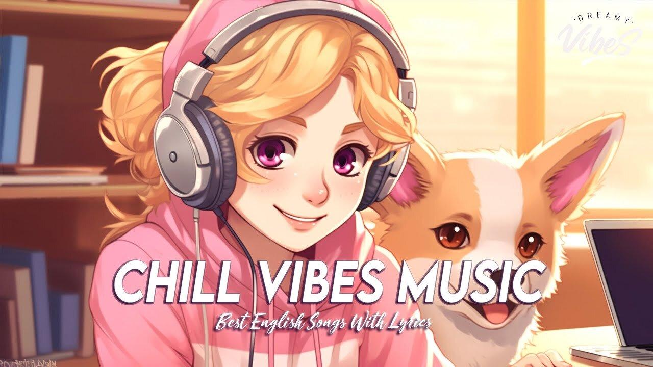 Chill Vibes Music 🌸 Mood Chill Vibes English Chill Songs | Chill Spotify Playlist Covers With Lyrics
