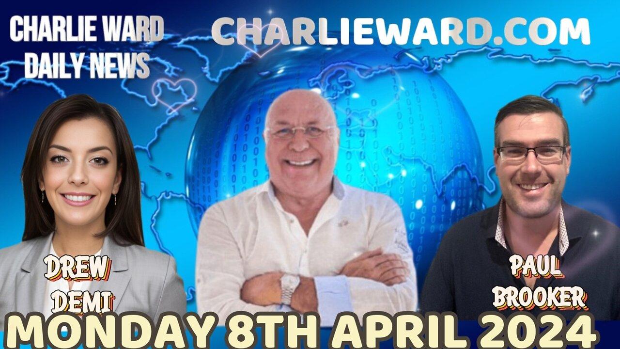 CHARLIE WARD DAILY NEWS WITH PAUL BROOKER & DREW DEMI - MONDAY 8TH APRIL 2024