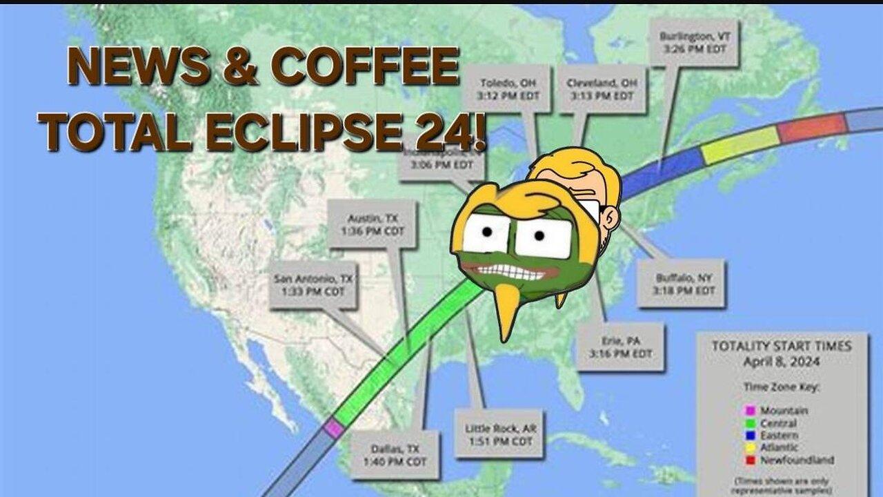 NEWS & COFFEE- TOTAL ECLIPSE OF THE SUN EDITION!