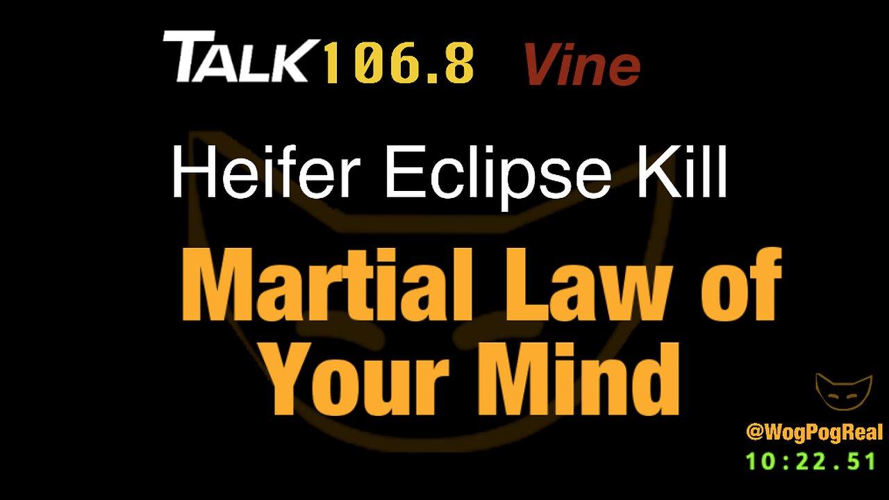 Heifer Eclipse Kill? Martial Law of Your Mind
