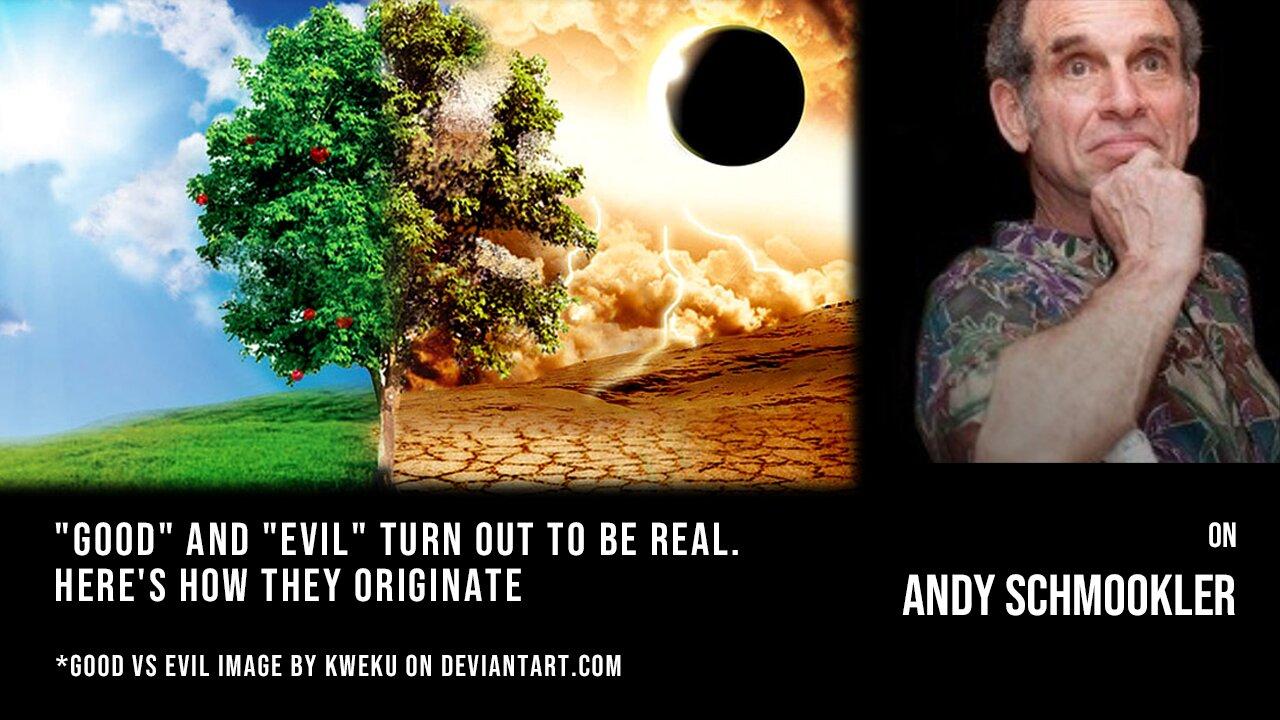 "Good" and "Evil" Turn Out to be Real. The Evolutionary Perspective Shows How They Originate