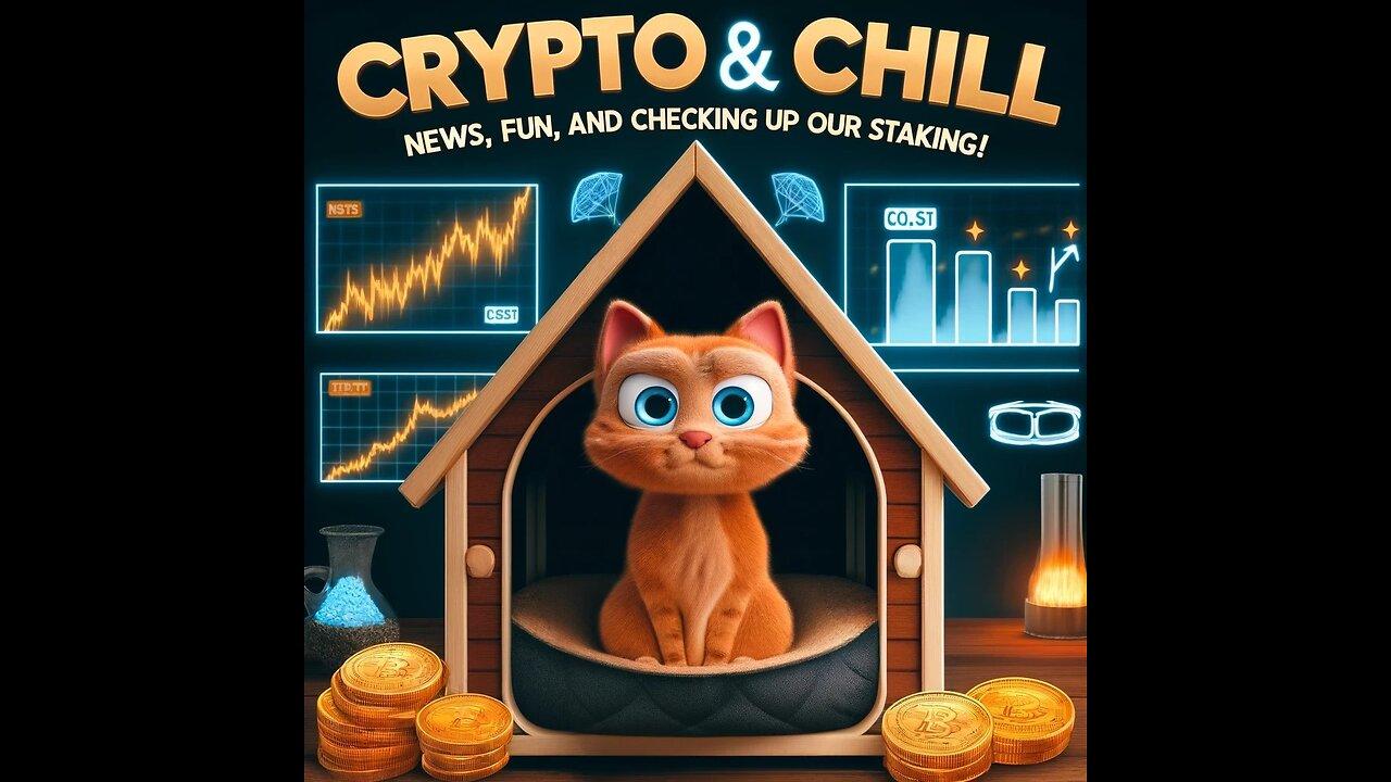 Crypto and Chill! News, fun, and checking up on our Staking!