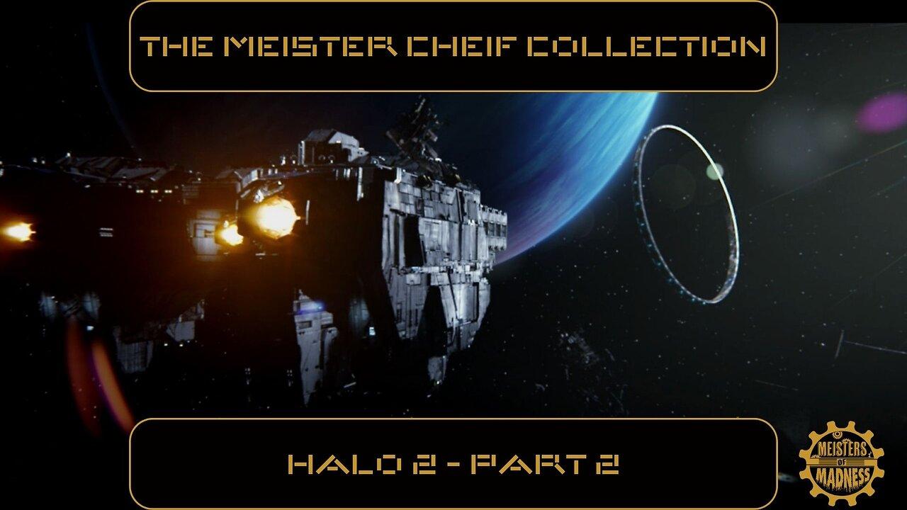 The Meister Chief Collection: Halo 2 - Part 2