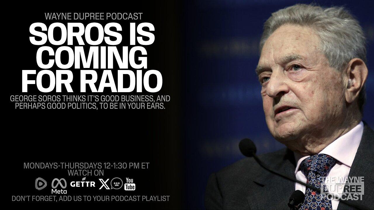 Soros Has Decided To Enter Radio Industry (Ep 1876) 4/9/24