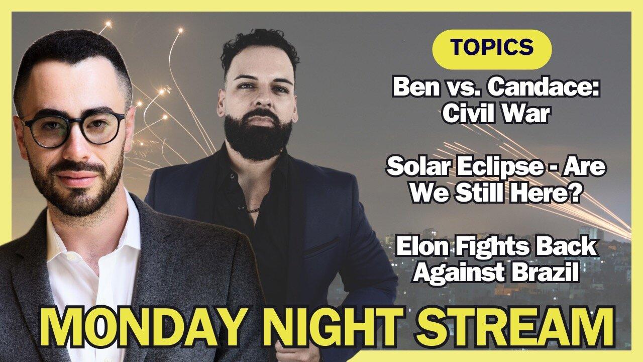 Monday Night News: Candace vs Ben CIVIL WAR - Elon vs Brazil  - Solar Eclipse, are we still here?