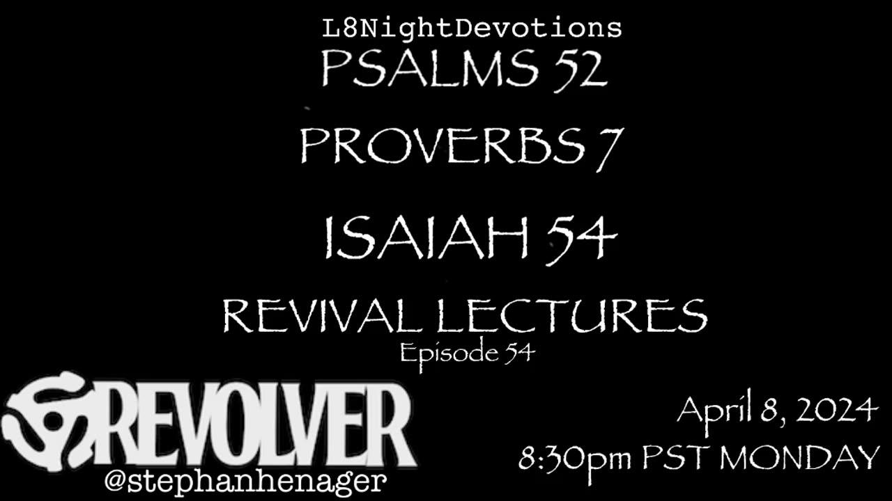L8NIGHTDEVOTIONS REVOLVER PSALM 52 PROVERBS 8 ISAIAH 54 REVIVAL LECTURES READING WORSHIP PRAYERS