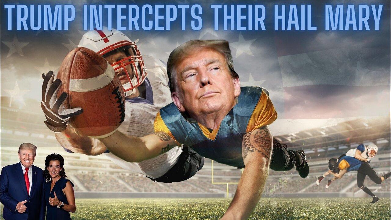 Trump Intercepts Their Hail Mary