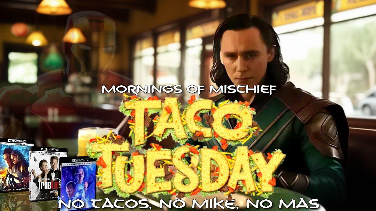 Mornings of Mischief Taco Tuesday - No Taco's, No Mike, NO MAS!
