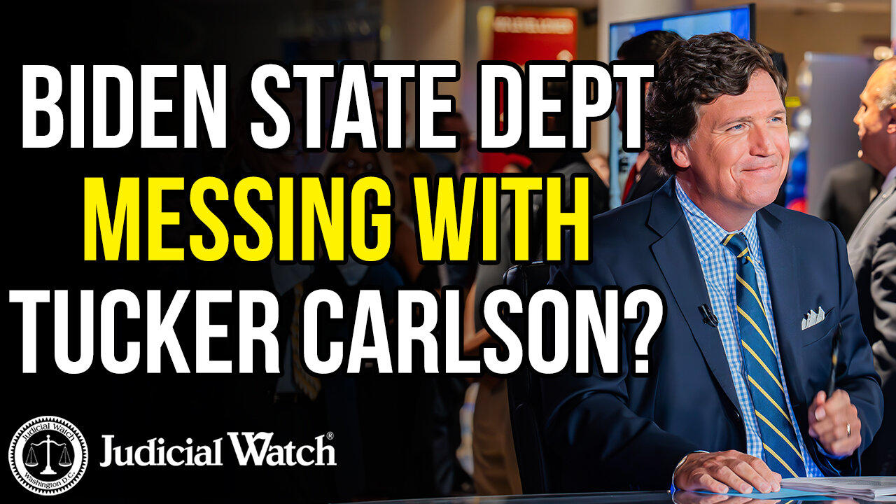 Biden State Dept. Messing with Tucker Carlson?