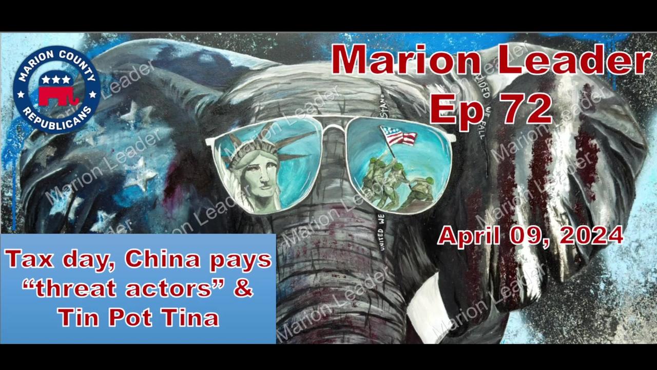 Marion Leader Ep 72 Tax Day comes, China pays “threat actors” & Tin Pot Tina