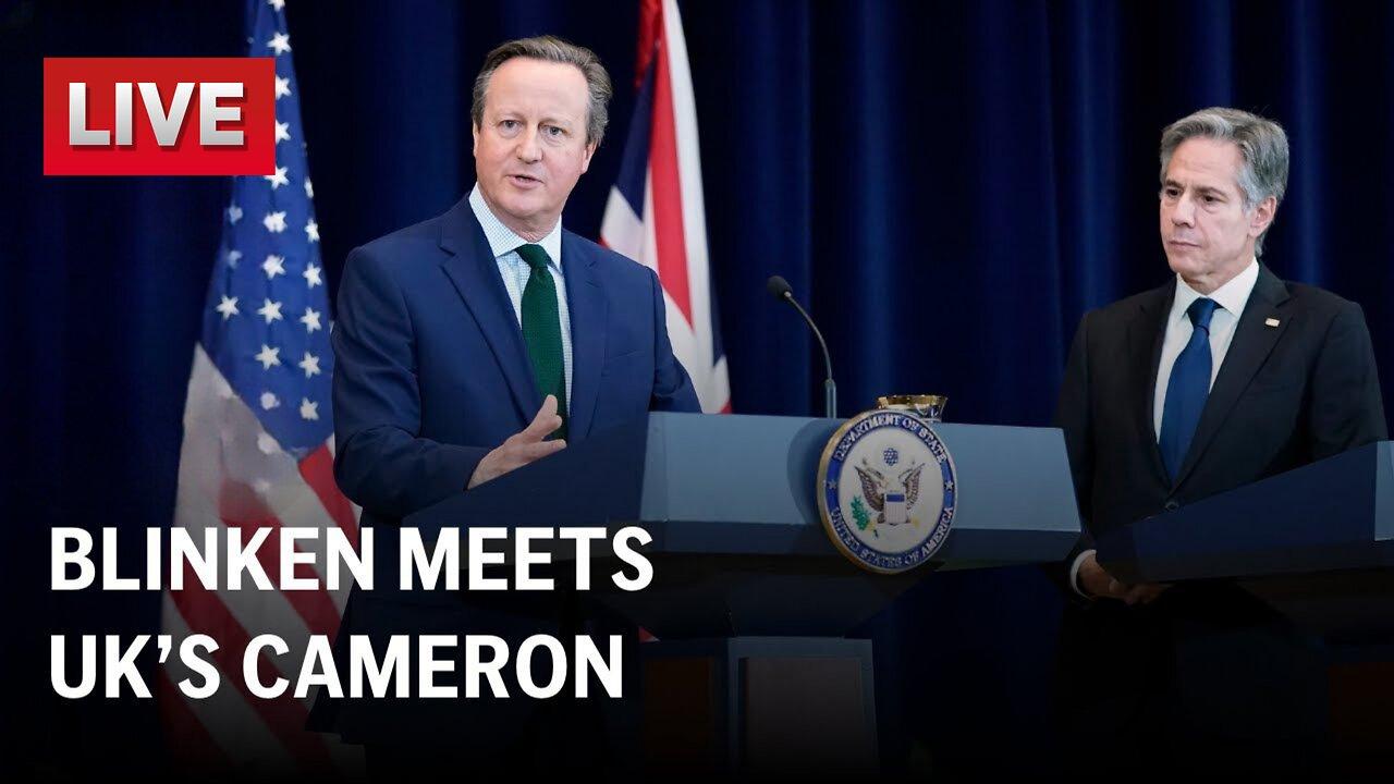 WATCH LIVE: Sec. Blinken holds joint press conference with UK’s FM David Cameron