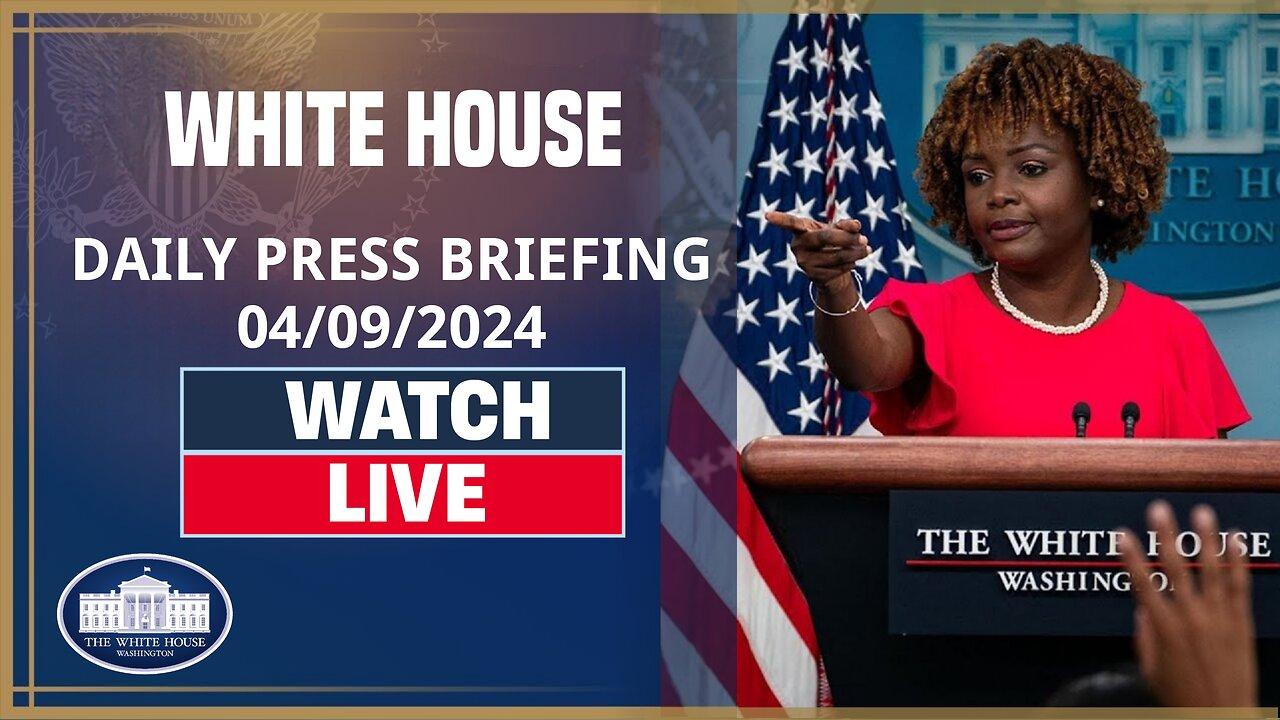 WATCH LIVE: White House Daily Press Briefing 4/9/24