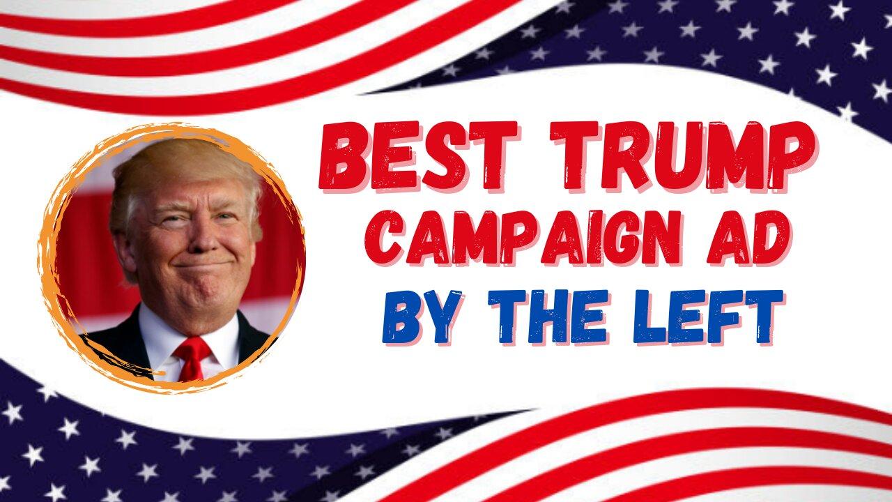 Best Trump Campaign ad by the left