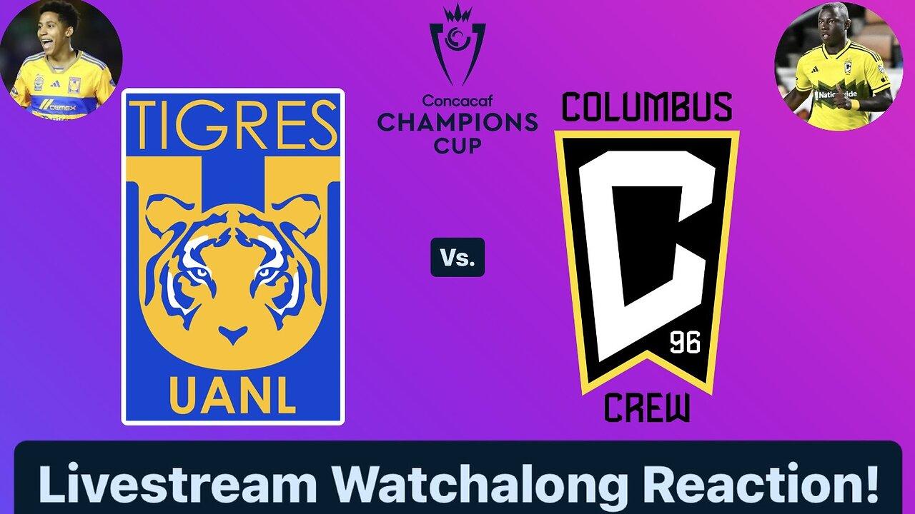 Tigres UANL Vs. Columbus Crew 2024 CONCACAF Champions Cup Quarterfinals Live Watchalong Reaction