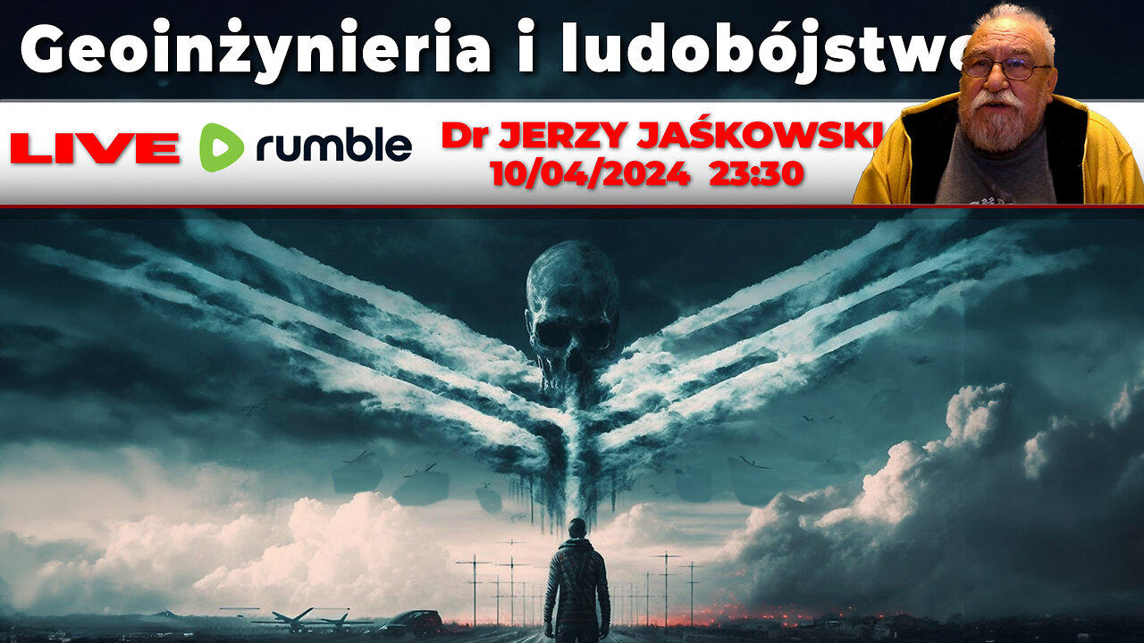 10/04/24 | LIVE 23:30 CEST Dr JERZY JAŚKOWSKI - Geoinżynieria i ludobójstwo