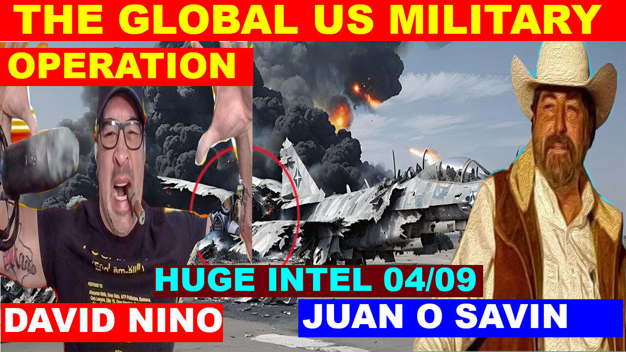 JUAN O SAVIN & DAVID NINO HUGE INTEL 04/09/2024 💥 THE GLOBAL US MILITARY OPERATION