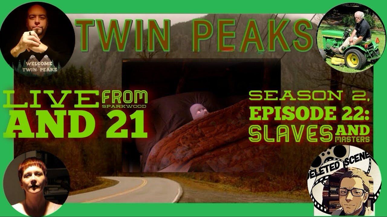 Live from Sparkwood and 21 - TWIN PEAKS - Season 2, Episode 22: Slaves and Masters