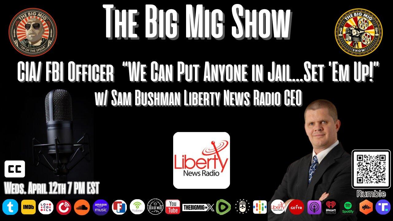 CIA/ FBI Officer  “We Can Put Anyone in Jail…Set ’Em Up!” w/ Guest Sam Bushman