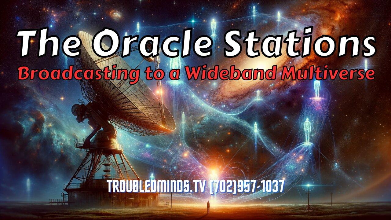 The Oracle Stations - Broadcasting to a Wideband Multiverse