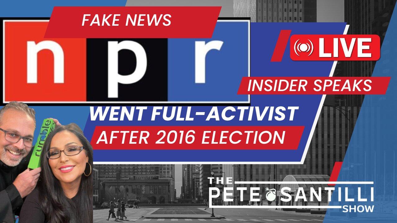 NPR INSIDER SPEAKS - Went Full-Activist After 2016 Election [The Pete Santilli Show #4016 9AM]