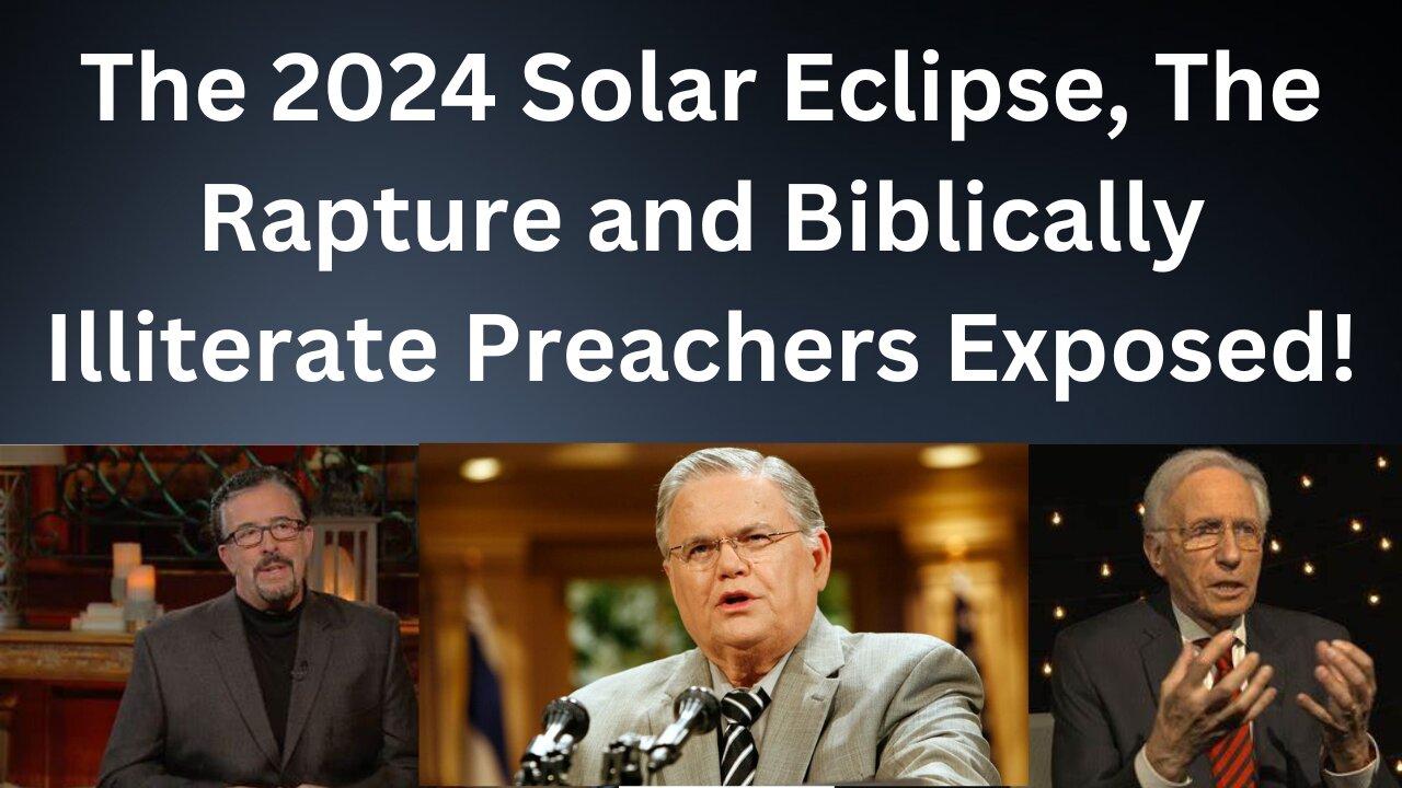 The 2024 Solar Eclipse & The Rapture? | Exposing Biblically Illiterate False Teachers!