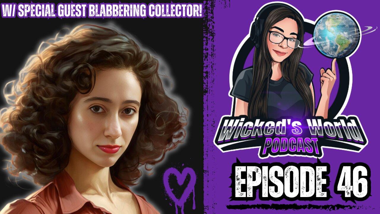 Chit chat & chill w/ Blabbering Collector 🌎Wicked's World #46🌎