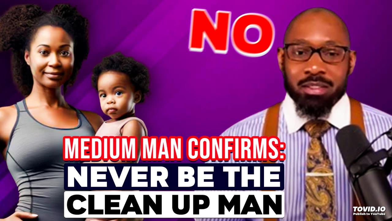 Medium Man Confirms: NEVER Be The CLEANUP MAN!