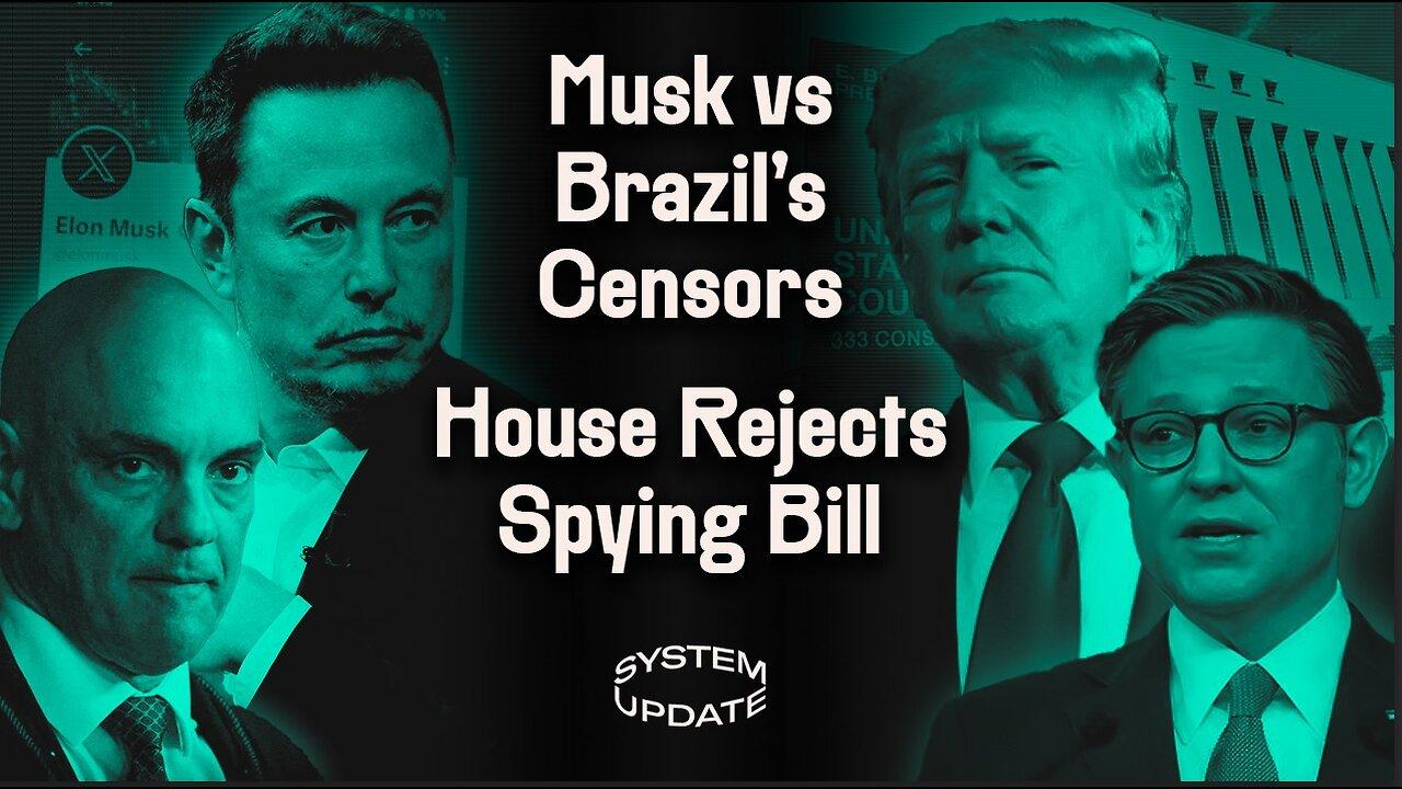 Elon Musk Goes to War with Brazil’s Censorship Regime. PLUS: 19 Republicans Defy Speaker Johnson to Kill Renewal of Domestic S