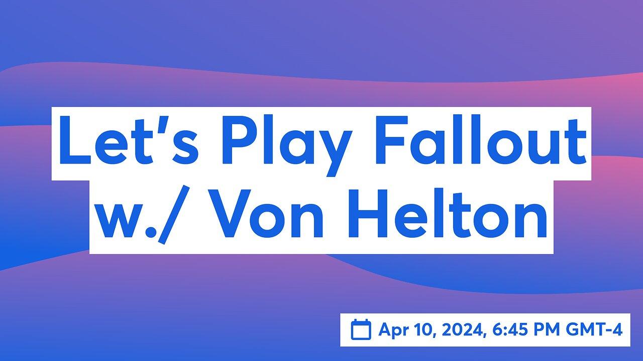 Let's Play Fallout w/ Von Helton